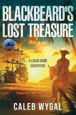 Blackbeard's Lost Treasure: A Lucas Caine Adventure - Caleb Wygal - cover