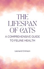 The Lifespan of Cats: A Comprehensive Guide to Feline Health