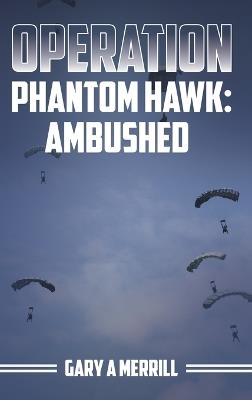 Operation Phantom Hawk: Ambushed - Gary A Merrill - cover