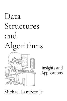 Data Structures and Algorithms: Insights and Applications - Michael Andrew Lambert - cover