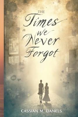 The Times We Never Forgot - Cassian M Daniels - cover