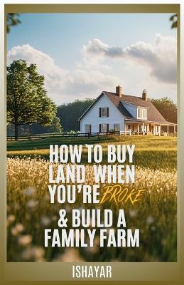 How To Buy Land When You're Broke & Build A Family Farm - 40 Acre Comeback - cover