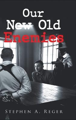 Our New Old Enemies - Stephen A Reger - cover