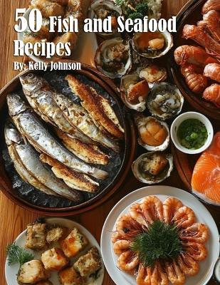 50 Fish and Seafood Recipes - Kelly Johnson - cover