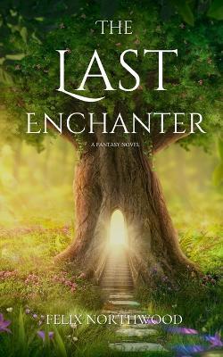 The Last Enchanter - Felix Northwood - cover