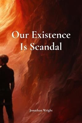 Our Existence Is Scandal - Jonathan Wright - cover