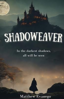Shadoweaver - Matthew T Evanego - cover