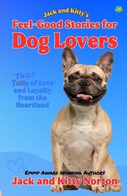 Jack and Kitty's Feel-Good Stories for Dog Lovers - Kitty Norton,Jack Norton - cover