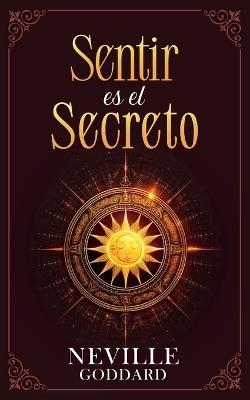 Sentir es el Secreto - Coleccion Deluxe - Neville Goddard,Imaginatio Divina Media - cover