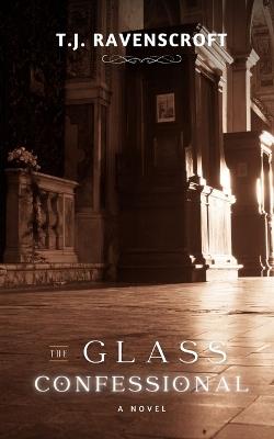 The Glass Confessional - T J Ravenscroft - cover