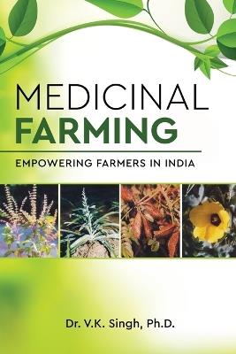 Medicinal Farming: Empowering Farmers in India - V K Singh - cover
