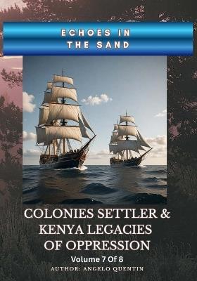 Echoes in the Sand: Colonies Settler & Kenya Legacies of Oppression Vol 7 Of 8 - Angelo Quentin - cover