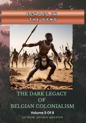 Echoes in the Sand: The Dark Legacy of Belgian Colonialism Vol 5 Of 8 - Angelo Quentin - cover