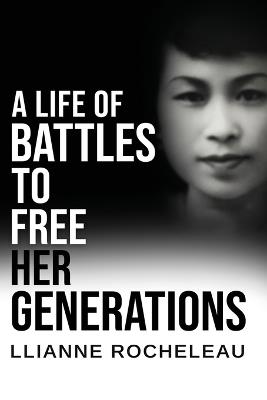 A Life of Battles to free her Generations - Llianne Rocheleau - cover