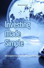Investing Made Simple: Strategies for a Secure Financial Future