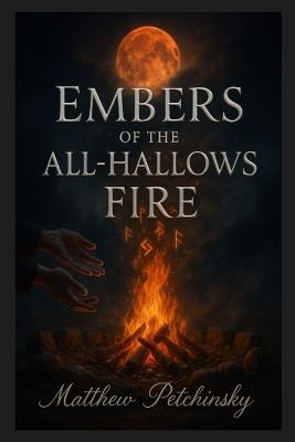 Embers of the All-Hallows Fire - Matthew Petchinsky - cover
