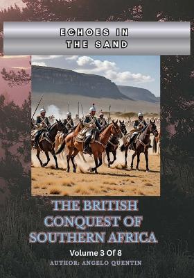 Echoes in the Sand: The British Conquest of Southern Africa Vol 3 Of 8 - Angelo Quentin - cover