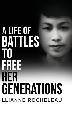 A Life of Battles to free her Generations - Llianne Rocheleau - cover
