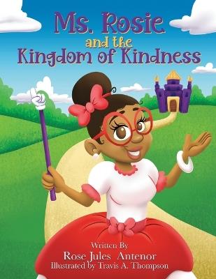 Ms. Rosie and the Kingdom of Kindness - Rose Jules Antenor - cover