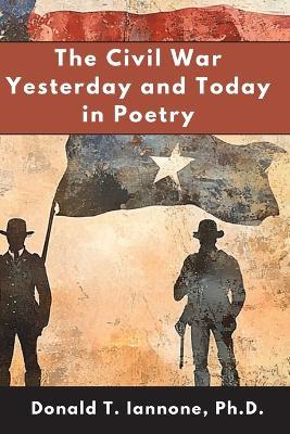 The Civil War Yesterday and Today in Poetry - Donald T Iannone - cover