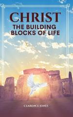 Christ the Building Blocks of Life: This book is about God's sure foundation. His word points us to our destiny resulting in victory and fulfillment.