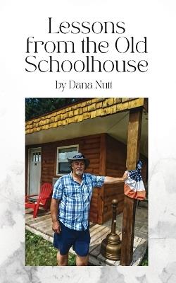 Lessons from the Old Schoolhouse - Dana Nutt - cover