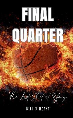 Final Quarter: The Last Shot at Glory - Bill Vincent - cover
