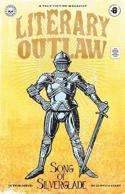 Literary Outlaw #8: Song of Silverglade - Alistair Foley,Kevin G Summers,Michael Bunker - cover