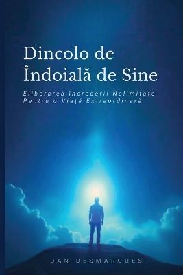 Dincolo de îndoiala de Sine: Eliberarea încrederii Nelimitate Pentru o Via?a Extraordinara - Dan Desmarques - cover