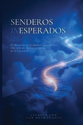 Senderos Inesperados: En Busca de la Verdadera Realización Más Allá de las Expectativas de la Sociedad - Dan Desmarques - cover