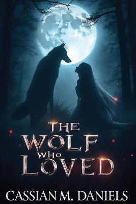 The Wolf Who Loved - Cassian M Daniels - cover