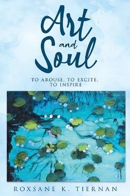 Art and Soul 2: To Arouse, To excite, To Inspire - Roxsane K Tiernan - cover