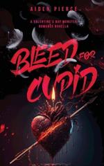 Bleed for Cupid: A Dark Monster Romance