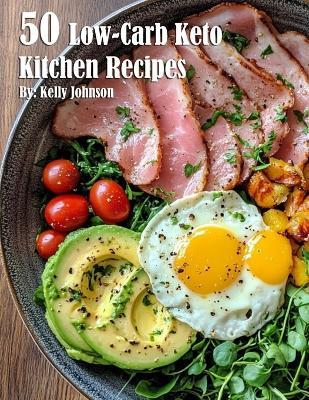 50 Low-Carb Keto Kitchen Recipes - Kelly Johnson - cover