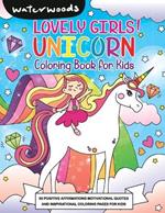 Lovely Girls Unicorn Coloring Book: 50 Positive Affirmation and Motivational Quotes Coloring Pages for Kids