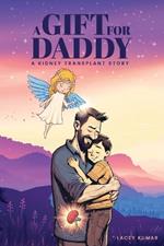 A Gift For Daddy: A Kidney Transplant Story