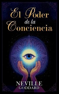El Poder de la Conciencia - Colección Deluxe - Neville Goddard,Imaginatio Divina Media - cover