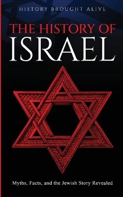 The History of Israel: Myths, Facts, and the Jewish Story Revealed - History Brought Alive - cover