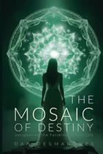 The Mosaic of Destiny: Deciphering the Patterns of Your Life