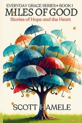 Miles of Good: Stories of Hope and the Heart - Scott Hamele - cover