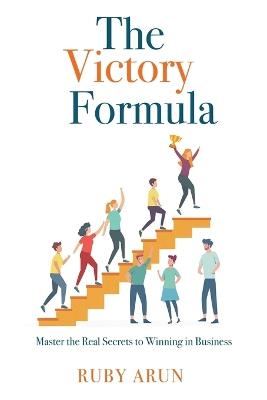 The Victory Formula: Master the Real Secrets to Winning in Business - Ruby Arun - cover