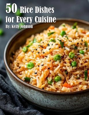 50 Rice Dishes for Every Cuisine - Kelly Johnson - cover