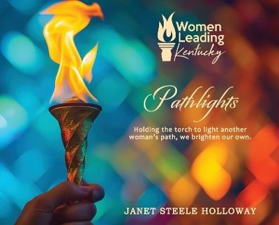 Pathlights: Holding the torch to light another woman's path, we brighten our own. - Janet Steele Holloway - cover