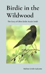 Birdie in the Wildwood: The Story of Olive Birdie Austin Smith