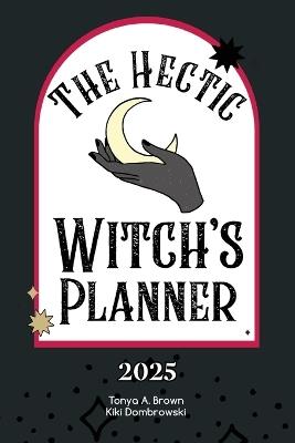 The Hectic Witch's Planner - Tonya A Brown,Kiki Dombrowski - cover