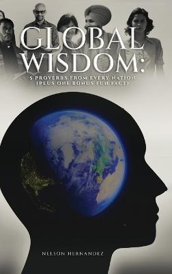 Global Wisdom: Five Proverbs from Every Nation (Plus One Fun Fact Bonus) - Nelson Hernandez - cover