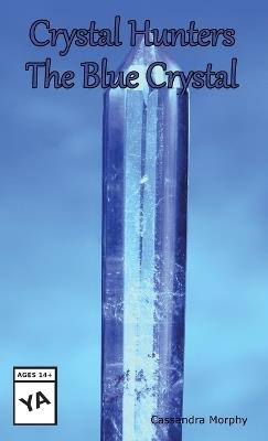 Crystal Hunters: The Blue Crystal - Cassandra Morphy - cover