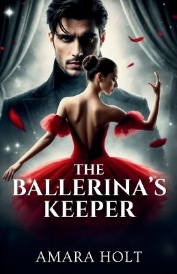 The Ballerina's Keeper - Amara Holt - cover