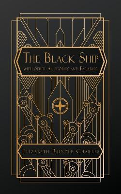 The Black Ship: with Other Allegories and Parables - Elizabeth Rundle Charles - cover