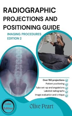 Radiographic Projections & Positioning Guide: Imaging Procedures - Olive Peart - cover